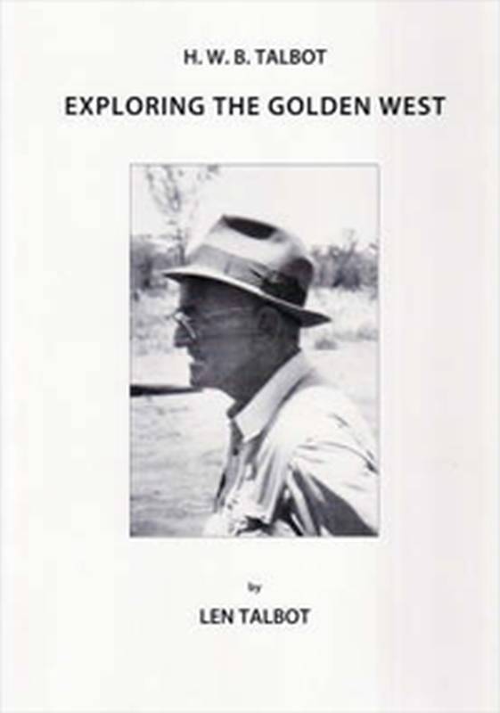 Exploring the Golden West - H.W.B. Talbot by Len Talbot